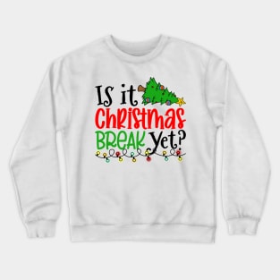 Is it Christmas Break Yet Christmas Crewneck Sweatshirt